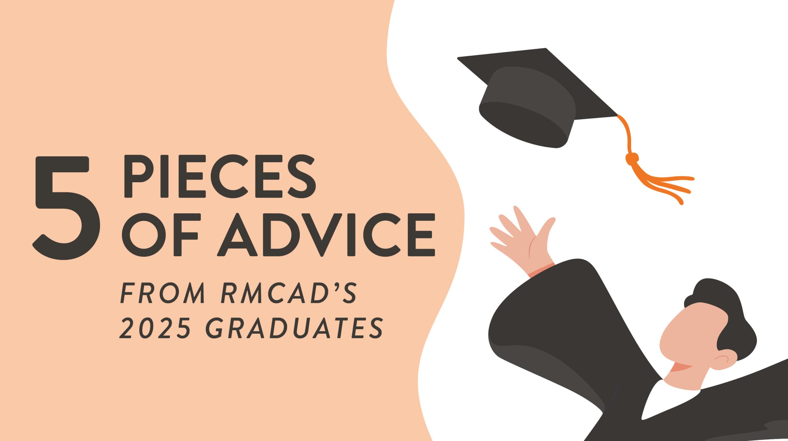 5 Pieces Of Advice From RMCAD’s 2025 Graduates