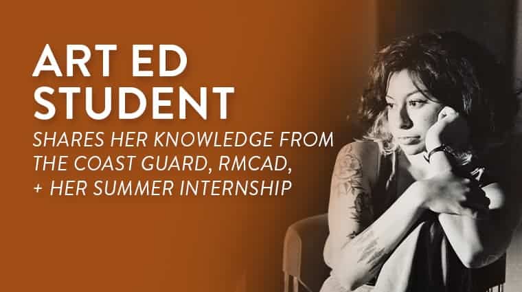 Art ED Student shares her knowledge from the Coast Guard, RMCAD, and her Summer Internship