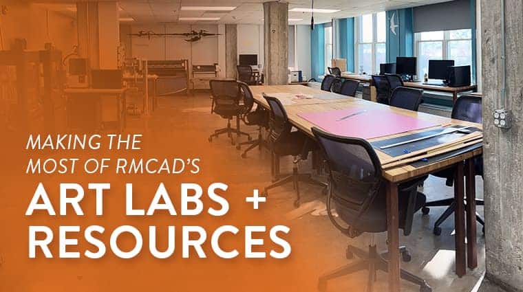 Making the Most of RMCAD's Art Labs and Resources