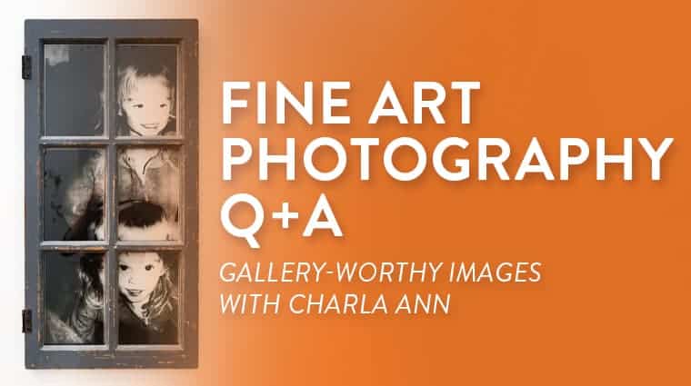 Fine Art Photography Q+A: Creating Gallery-Worthy Images with Charla Ann