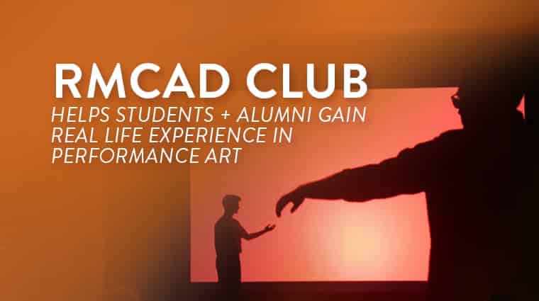 rmcad club helps students and alumni gain real life experience in performance art