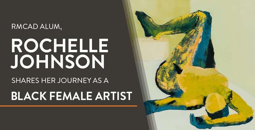 RMCAD Alum, Rochelle Johnson Shares Her Journey as a Black Female Artist