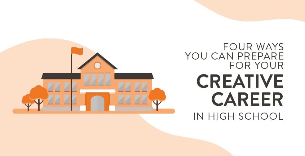 Four ways you can prepare for your creative career in high school